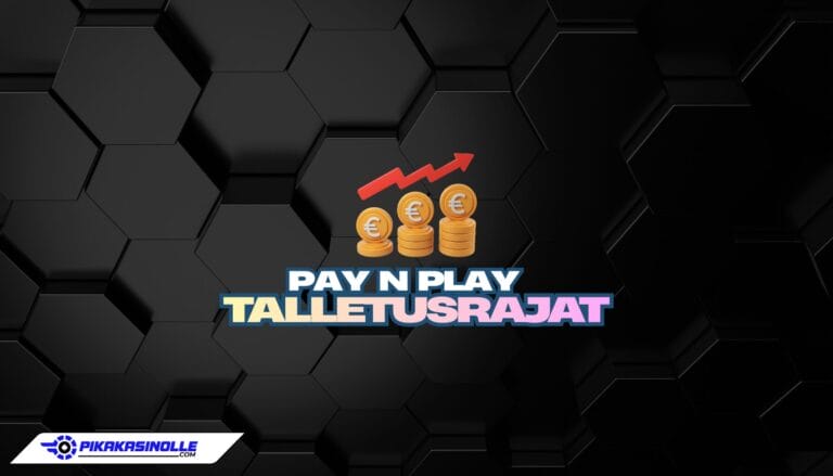 Mika Pay N PLay kasino hyväksyy suurimmat talletukset