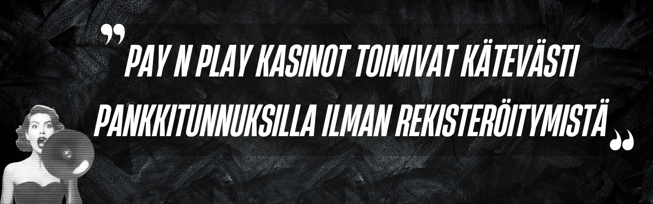 Pay n Play kasinot toimivat kätevästi pankkitunnuksilla ilman rekisteröitymistä Pay n Play kasinot toimivat kätevästi pankkitunnuksilla ilman rekisteröitymistä