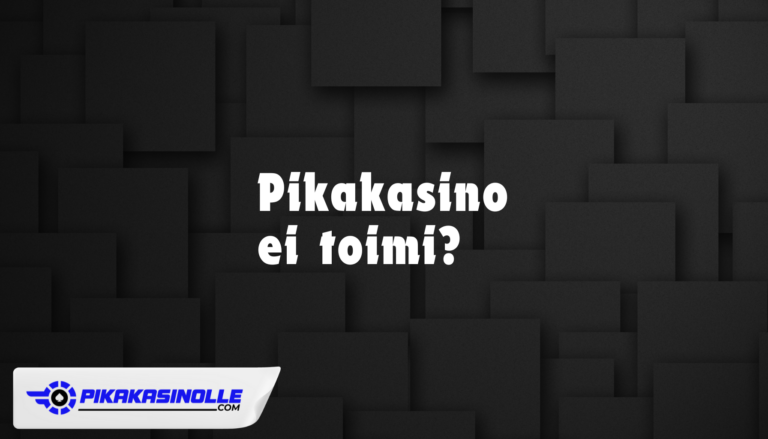 Pikakasino ei toimi – Ohjeet kirjautumis- ja maksuongelmien ratkaisuun.