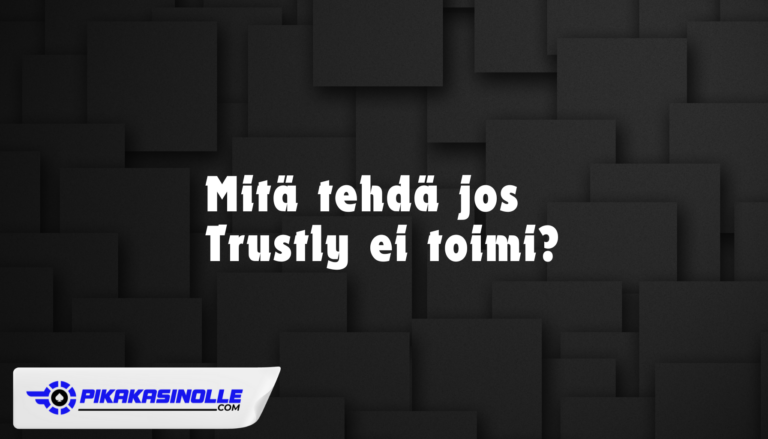Trustly ei toimi – Ohjeet maksun ja kirjautumisen korjaamiseen 2026.