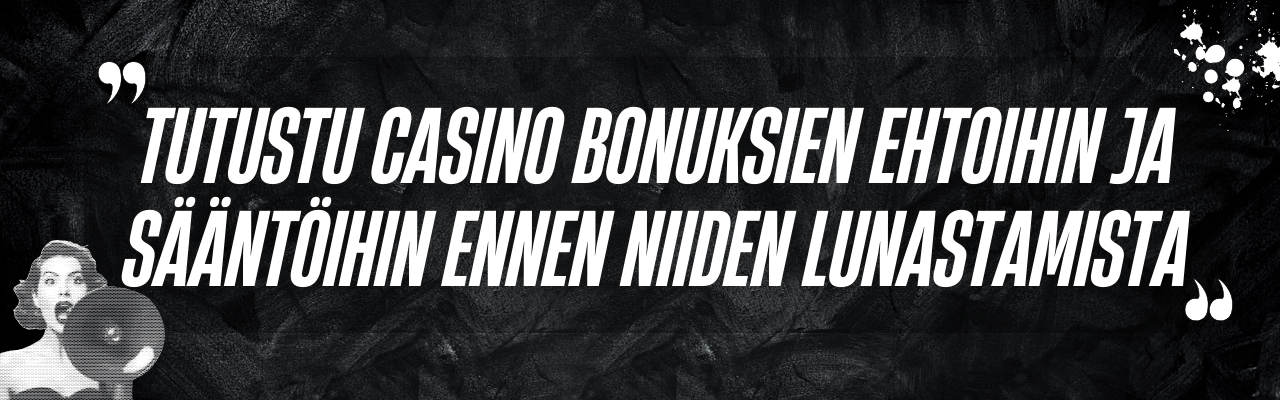 Tutustu casino bonuksien ehtoihin ja s&auml;&auml;nt&ouml;ihin ennen niiden lunastamista