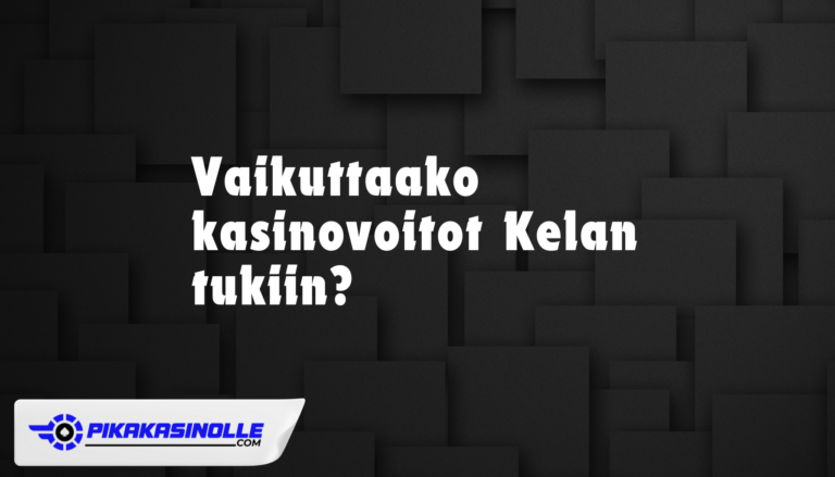 Vaikuttaako kasinovoitto Kelan tukiin? – Artikkeli pelivoitoista.